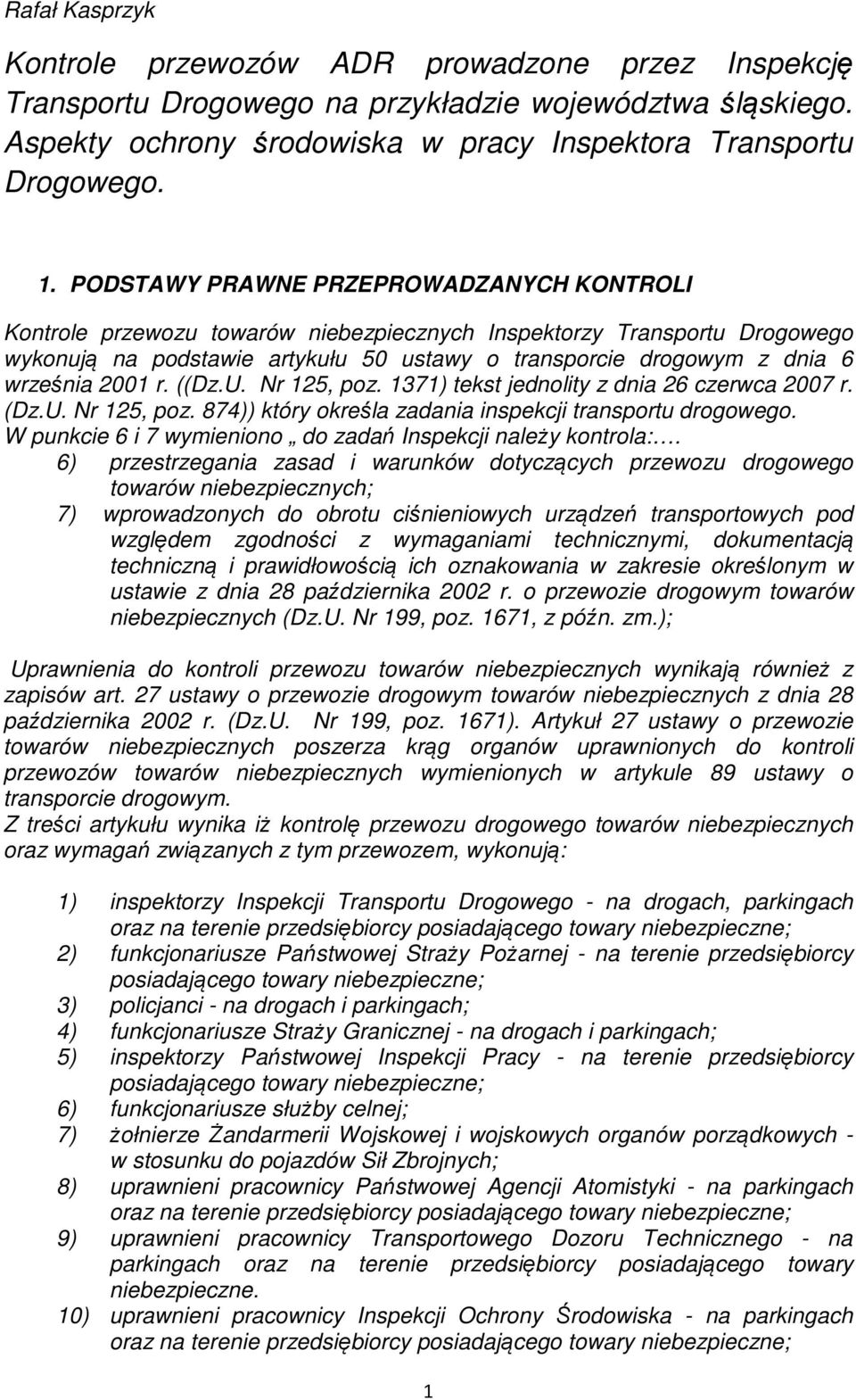 2001 r. ((Dz.U. Nr 125, poz. 1371) tekst jednolity z dnia 26 czerwca 2007 r. (Dz.U. Nr 125, poz. 874)) który określa zadania inspekcji transportu drogowego.