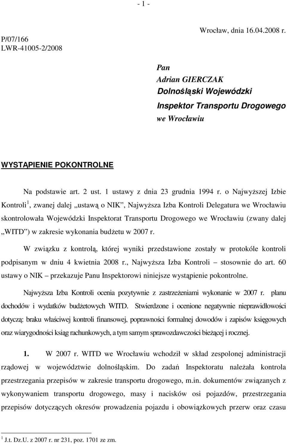 o NajwyŜszej Izbie Kontroli 1, zwanej dalej ustawą o NIK, NajwyŜsza Izba Kontroli Delegatura we Wrocławiu skontrolowała Wojewódzki Inspektorat Transportu Drogowego we Wrocławiu (zwany dalej WITD ) w