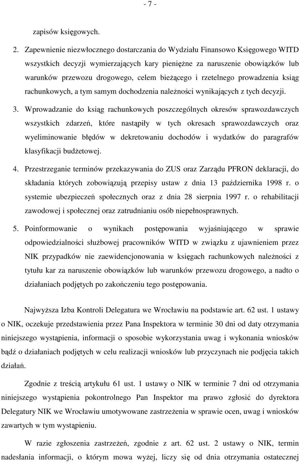 i rzetelnego prowadzenia ksiąg rachunkowych, a tym samym dochodzenia naleŝności wynikających z tych decyzji. 3.