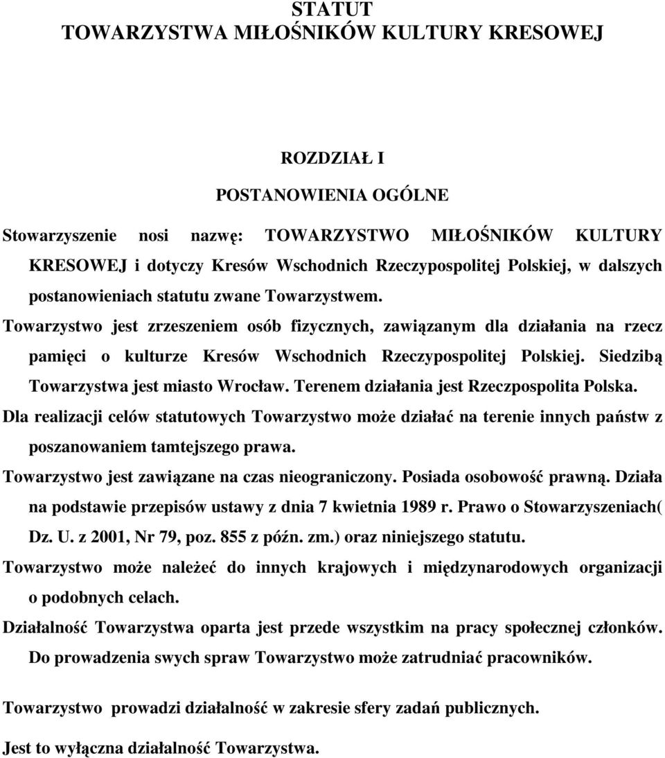 Towarzystwo jest zrzeszeniem osób fizycznych, zawiązanym dla działania na rzecz pamięci o kulturze Kresów Wschodnich Rzeczypospolitej Polskiej. Siedzibą Towarzystwa jest miasto Wrocław.