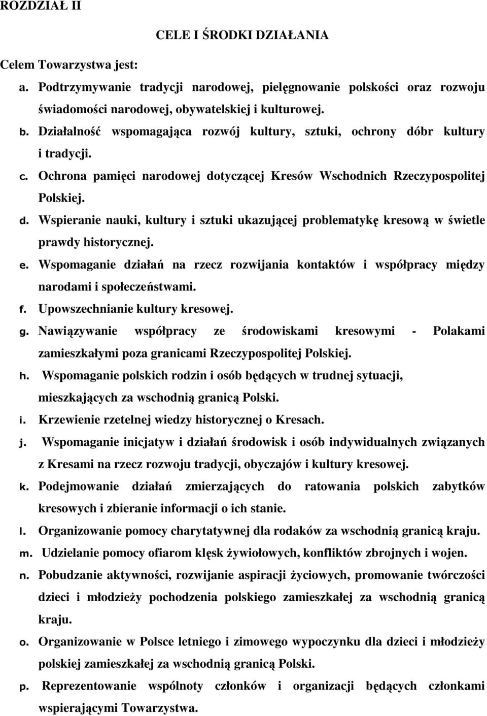 e. Wspomaganie działań na rzecz rozwijania kontaktów i współpracy między narodami i społeczeństwami. f. Upowszechnianie kultury kresowej. g.