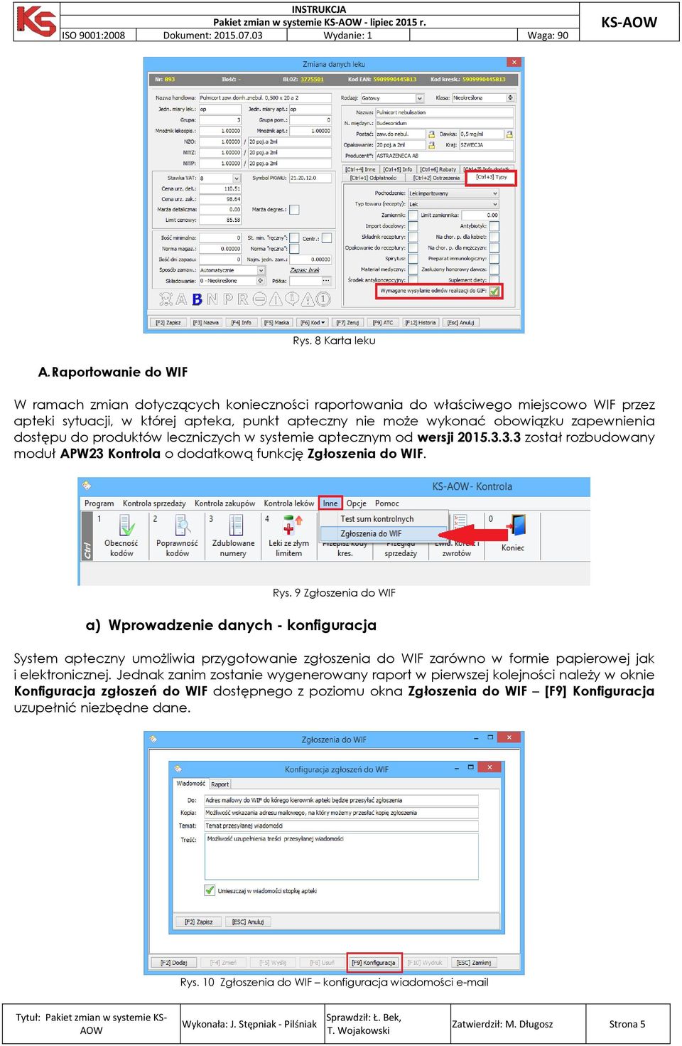 dostępu do produktów leczniczych w systemie aptecznym od wersji 2015.3.3.3 został rozbudowany moduł APW23 Kontrola o dodatkową funkcję Zgłoszenia do WIF. Rys.
