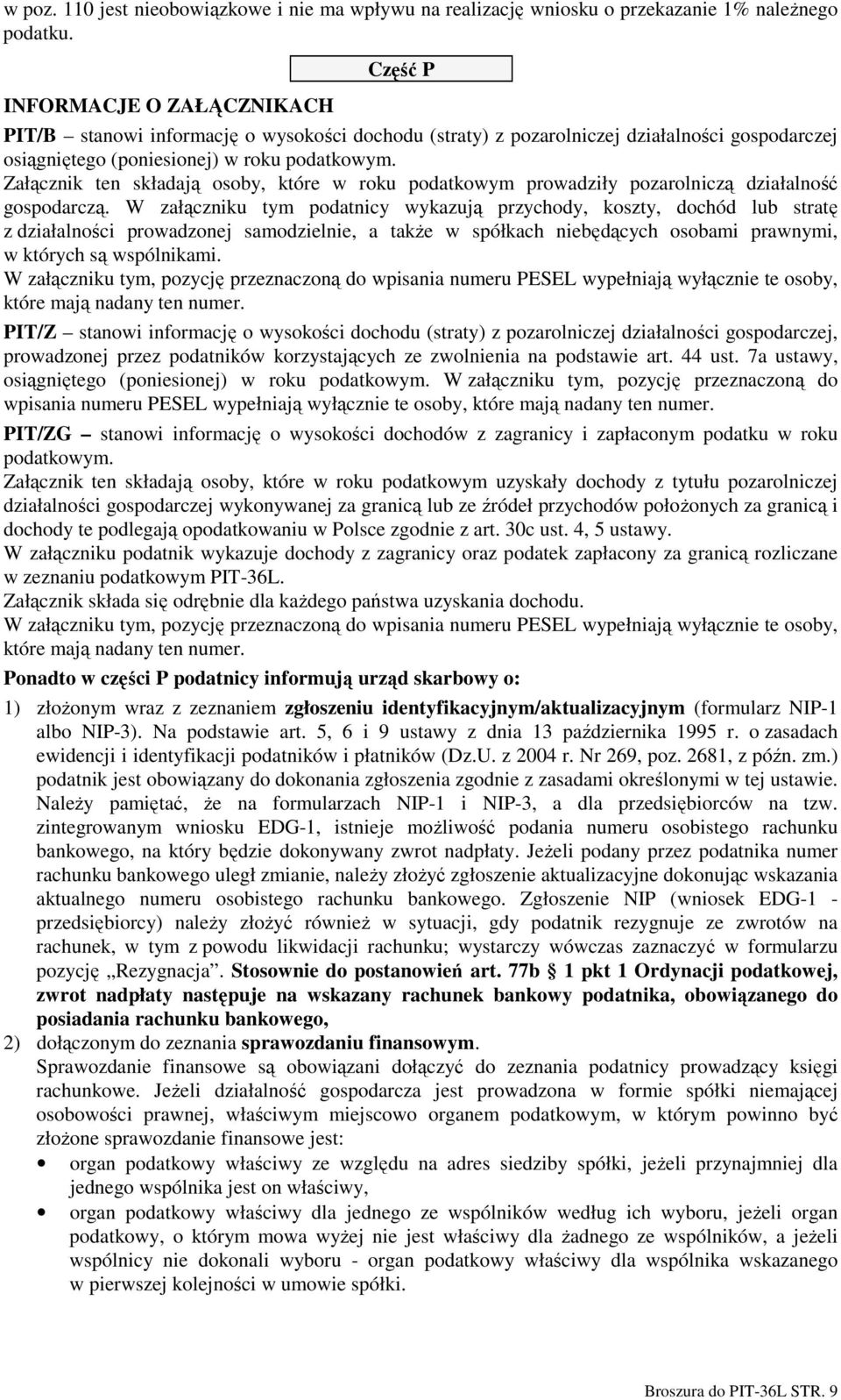 Załącznik ten składają osoby, które w roku podatkowym prowadziły pozarolniczą działalność gospodarczą.