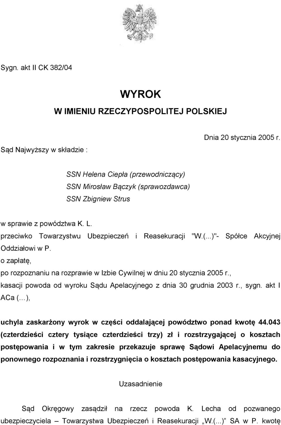 o zapłatę, po rozpoznaniu na rozprawie w Izbie Cywilnej w dniu 20 stycznia 2005 r., kasacji powoda od wyroku Sądu Apelacyjnego z dnia 30 grudnia 2003 r., sygn.