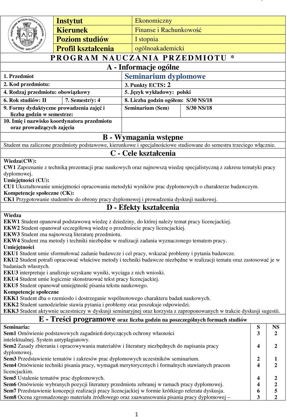 Formy dydaktyczne prowadzenia zajęć i liczba godzin w semestrze: Seminarium (Sem) S/30 NS/8 0.