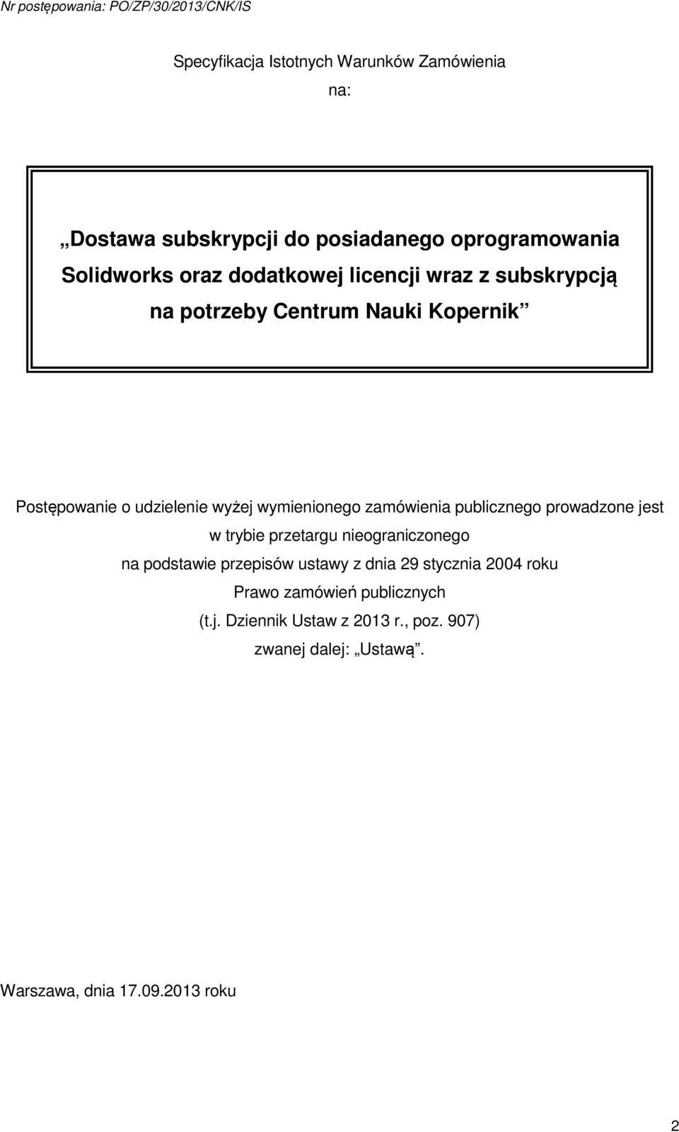 zamówienia publicznego prowadzone jest w trybie przetargu nieograniczonego na podstawie przepisów ustawy z dnia 29