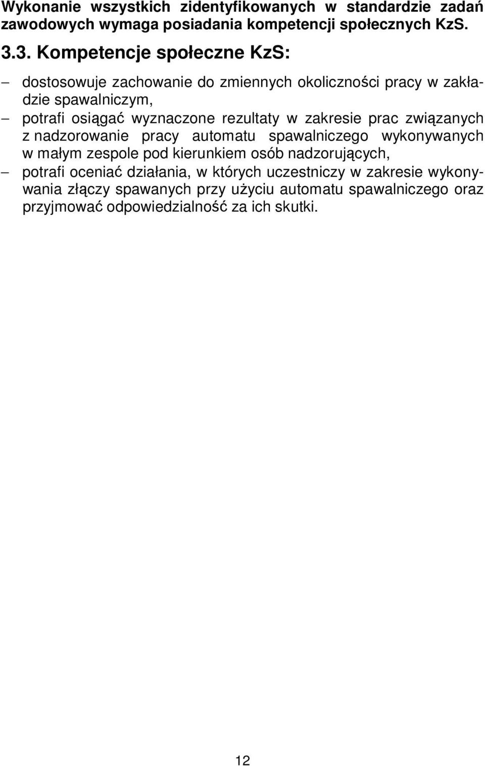 rezultaty w zakresie prac związanych z nadzorowanie pracy automatu spawalniczego wykonywanych w małym zespole pod kierunkiem osób