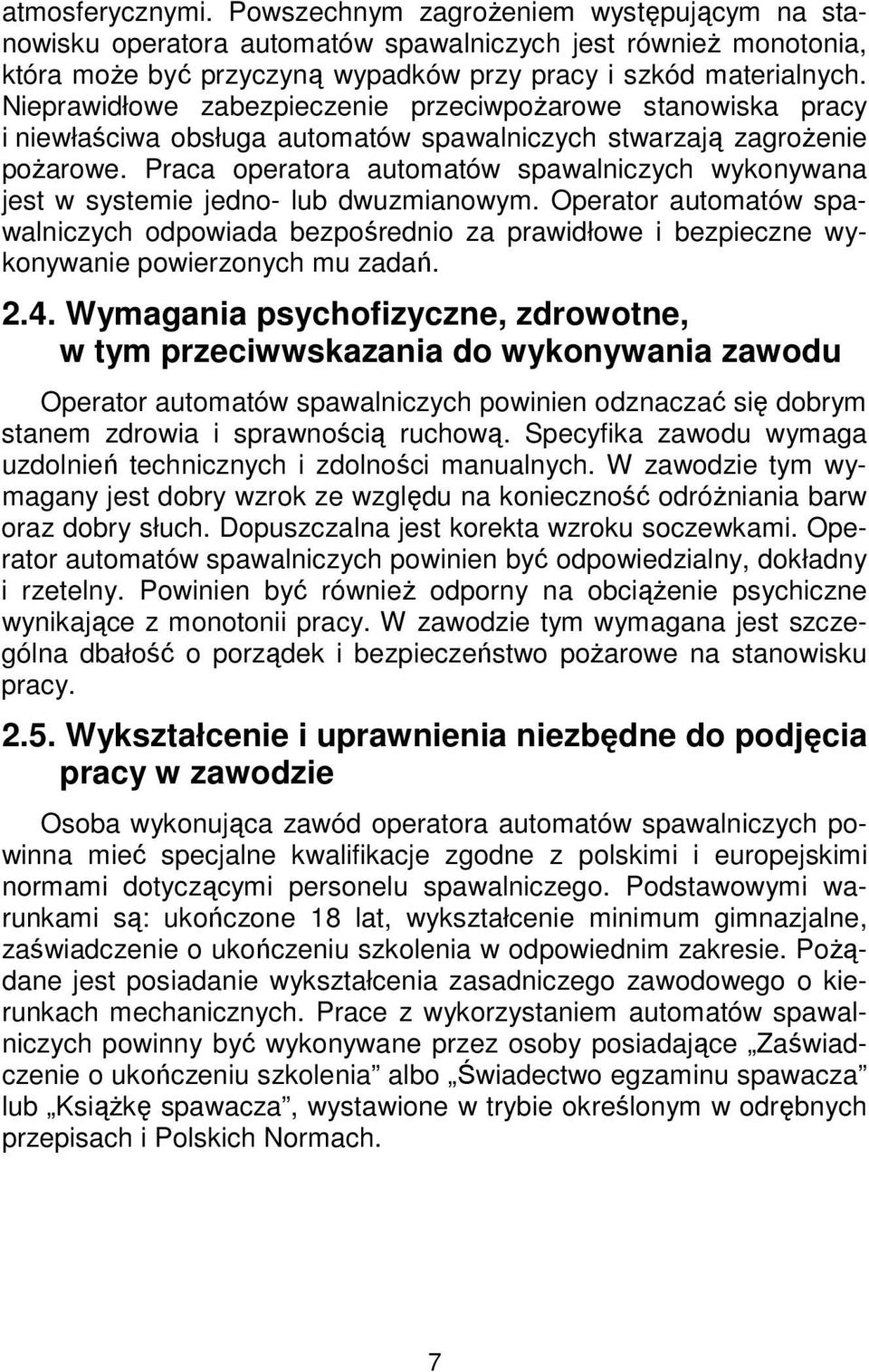 Praca operatora automatów spawalniczych wykonywana jest w systemie jedno- lub dwuzmianowym.
