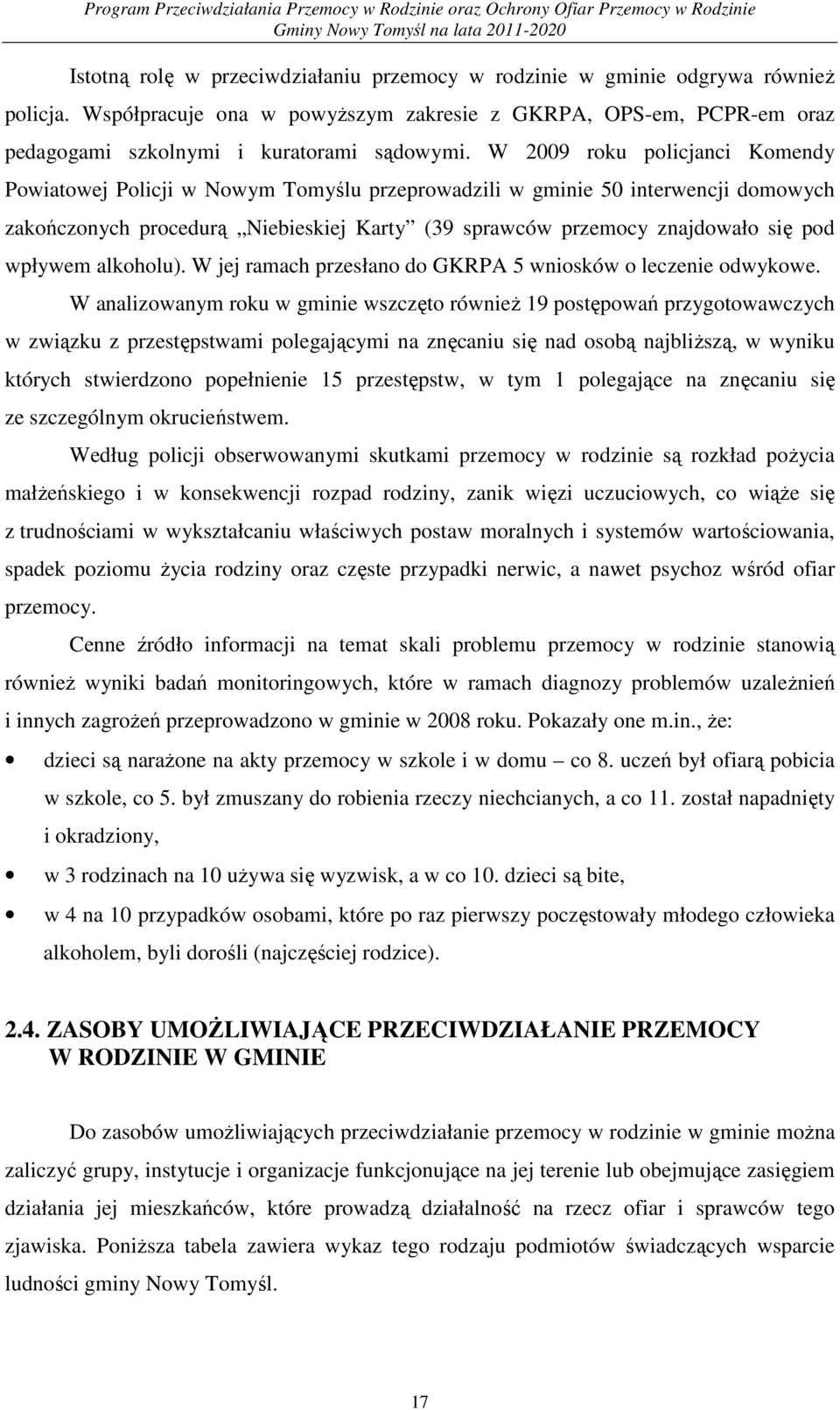 wpływem alkoholu). W jej ramach przesłano do GKRPA 5 wniosków o leczenie odwykowe.