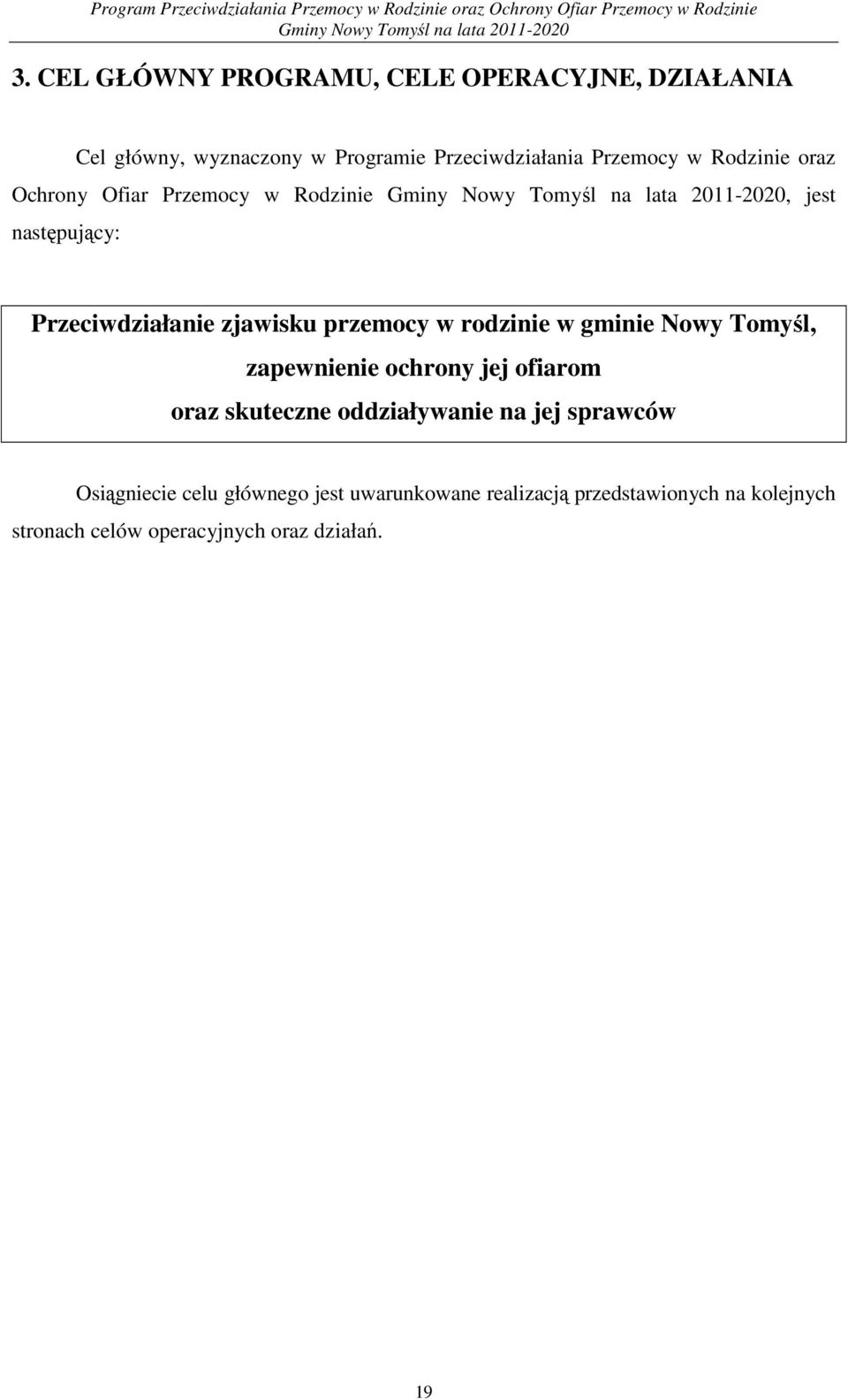 w gminie Nowy Tomyśl, zapewnienie ochrony jej ofiarom oraz skuteczne oddziaływanie na jej sprawców Osiągniecie