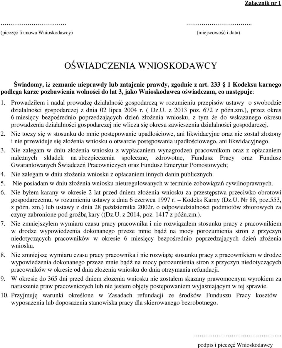 Prowadziłem i nadal prowadzę działalność gospodarczą w rozumieniu przepisów ustawy o swobodzie działalności gospodarczej z dnia 02 lipca 2004 r. ( Dz.U. z 2013 poz. 672 z późn.zm.