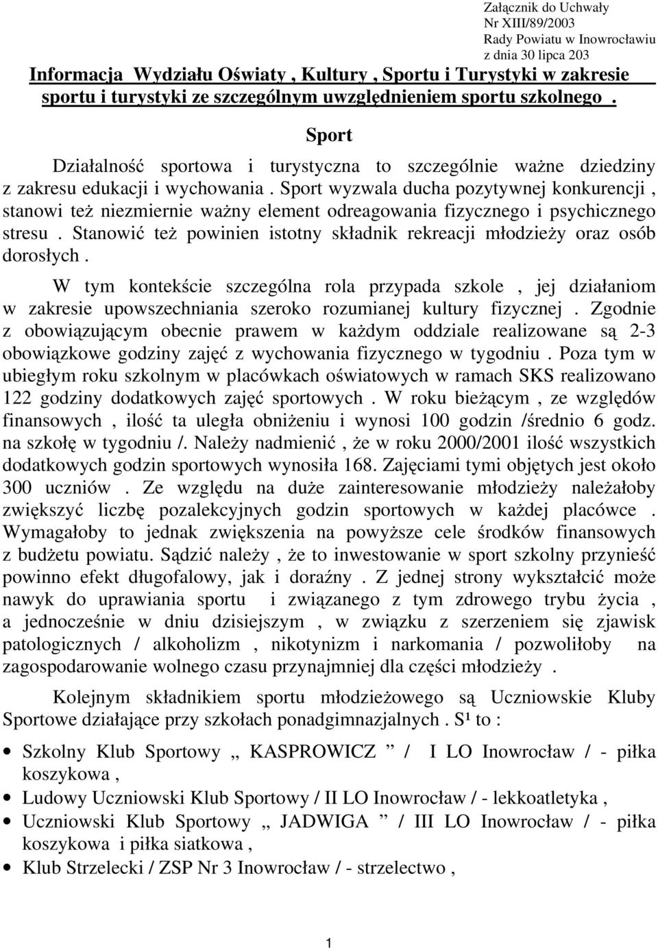 Sport wyzwala ducha pozytywnej konkurencji, stanowi też niezmiernie waż ny element odreagowania fizycznego i psychicznego stresu.