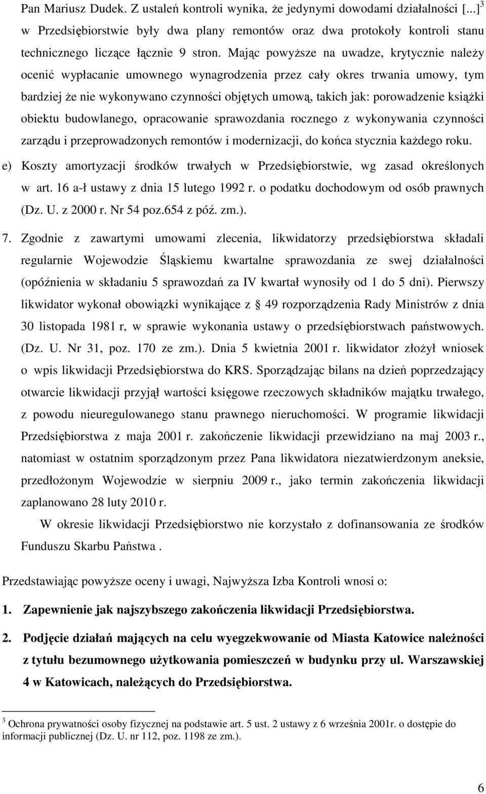 Mając powyŝsze na uwadze, krytycznie naleŝy ocenić wypłacanie umownego wynagrodzenia przez cały okres trwania umowy, tym bardziej Ŝe nie wykonywano czynności objętych umową, takich jak: porowadzenie