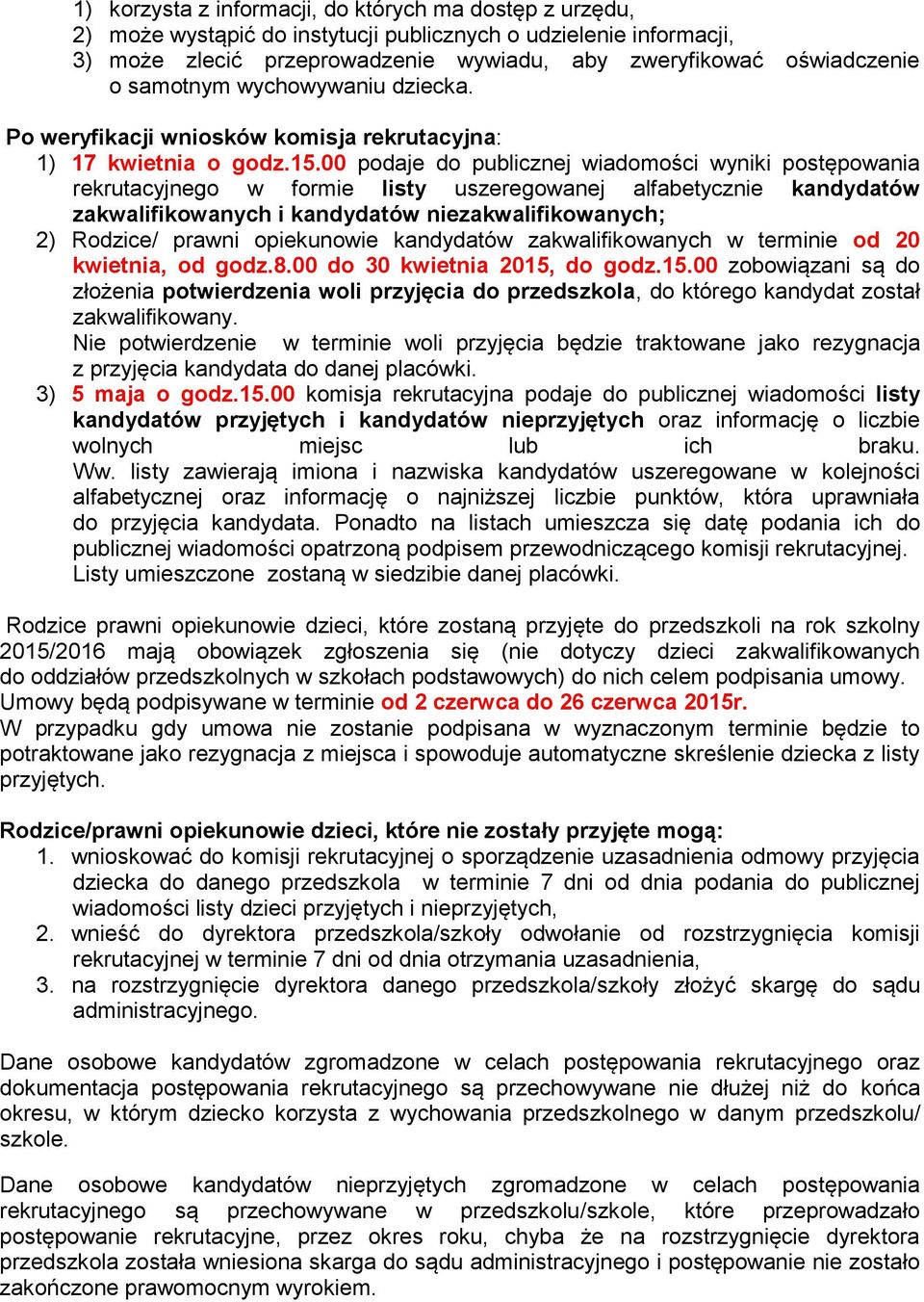 00 podaje do publicznej wiadomości wyniki postępowania rekrutacyjnego w formie listy uszeregowanej alfabetycznie kandydatów zakwalifikowanych i kandydatów niezakwalifikowanych; 2) Rodzice/ prawni