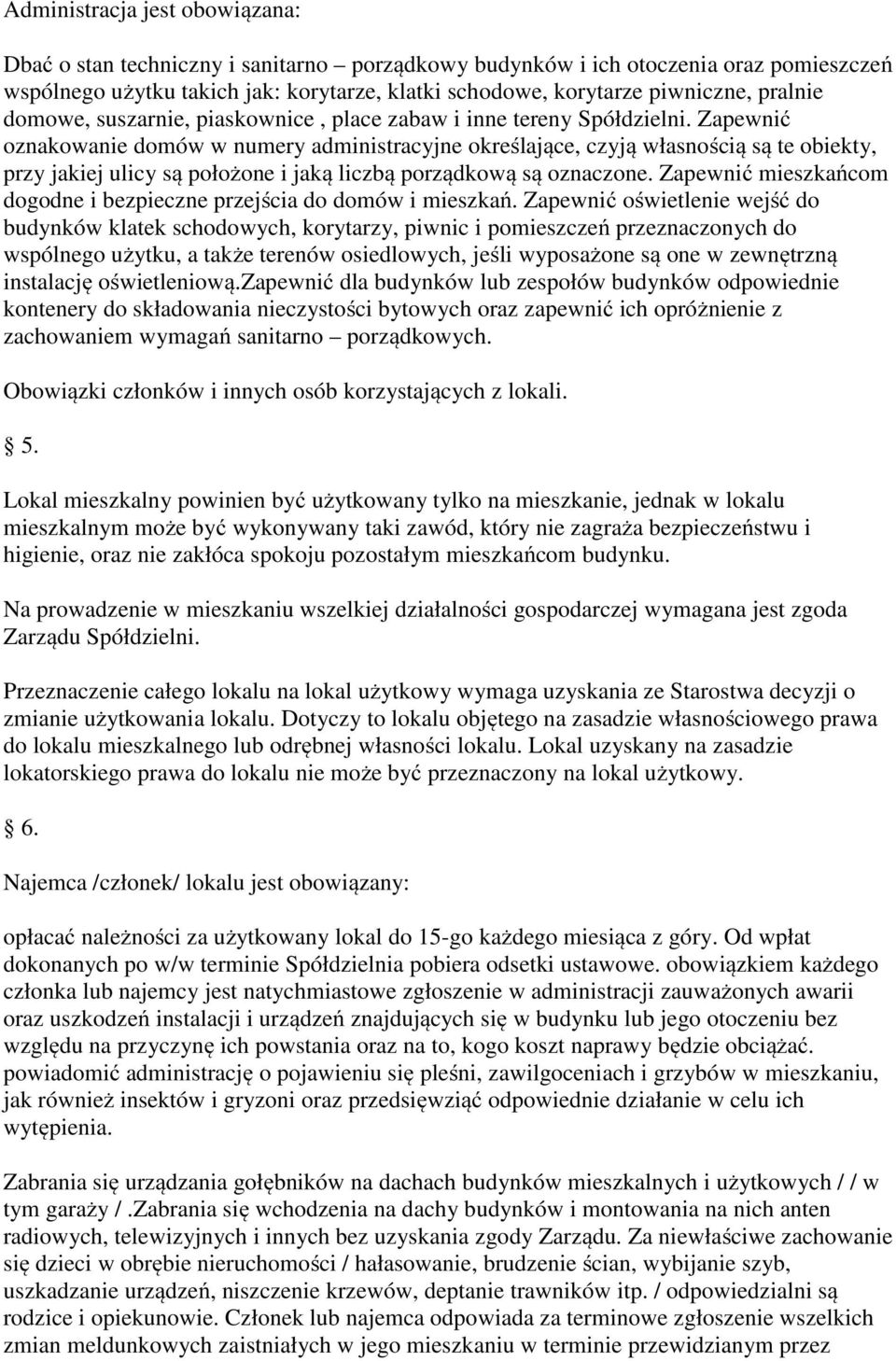 Zapewnić oznakowanie domów w numery administracyjne określające, czyją własnością są te obiekty, przy jakiej ulicy są położone i jaką liczbą porządkową są oznaczone.