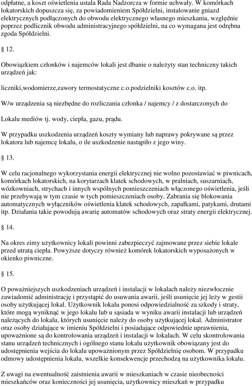 administracyjnego spółdzielni, na co wymagana jest odrębna zgoda Spółdzielni. 12.