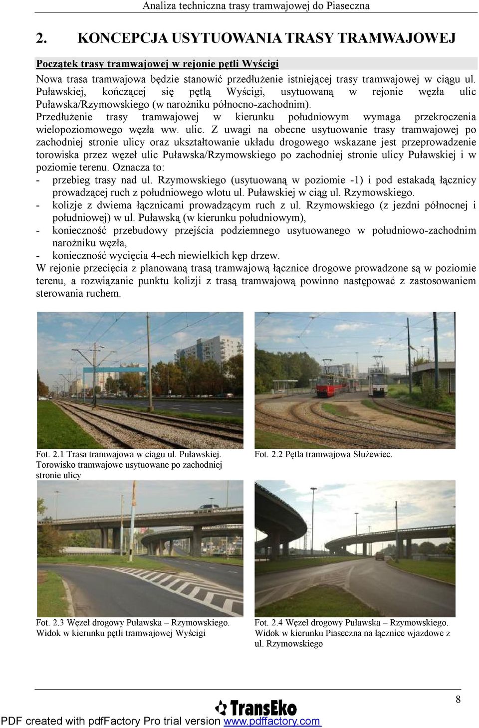 Przedłużenie trasy tramwajowej w kierunku południowym wymaga przekroczenia wielopoziomowego węzła ww. ulic.