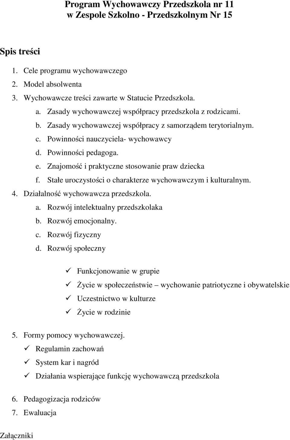 Stałe uroczystości o charakterze wychowawczym i kulturalnym. 4. Działalność wychowawcza przedszkola. a. Rozwój intelektualny przedszkolaka b. Rozwój emocjonalny. c. Rozwój fizyczny d.