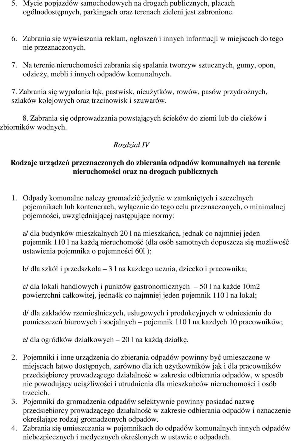 Na terenie nieruchomości zabrania się spalania tworzyw sztucznych, gumy, opon, odzieŝy, mebli i innych odpadów komunalnych. 7.