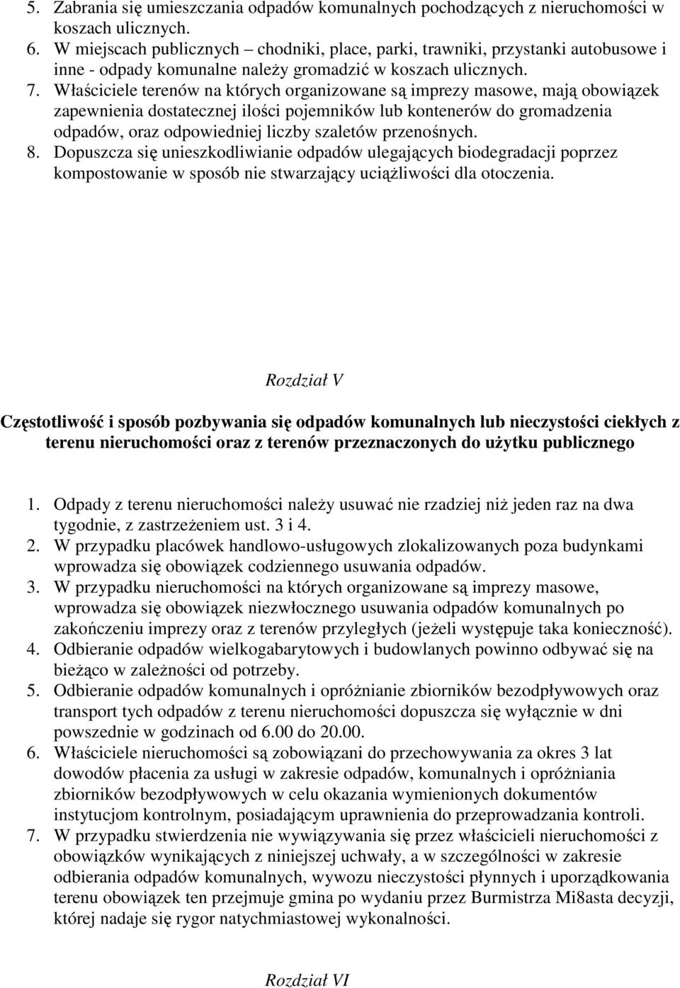 Właściciele terenów na których organizowane są imprezy masowe, mają obowiązek zapewnienia dostatecznej ilości pojemników lub kontenerów do gromadzenia odpadów, oraz odpowiedniej liczby szaletów