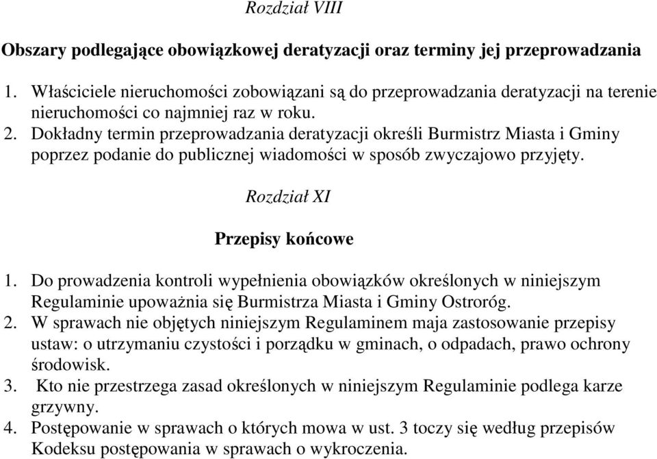 Dokładny termin przeprowadzania deratyzacji określi Burmistrz Miasta i Gminy poprzez podanie do publicznej wiadomości w sposób zwyczajowo przyjęty. Rozdział XI Przepisy końcowe 1.