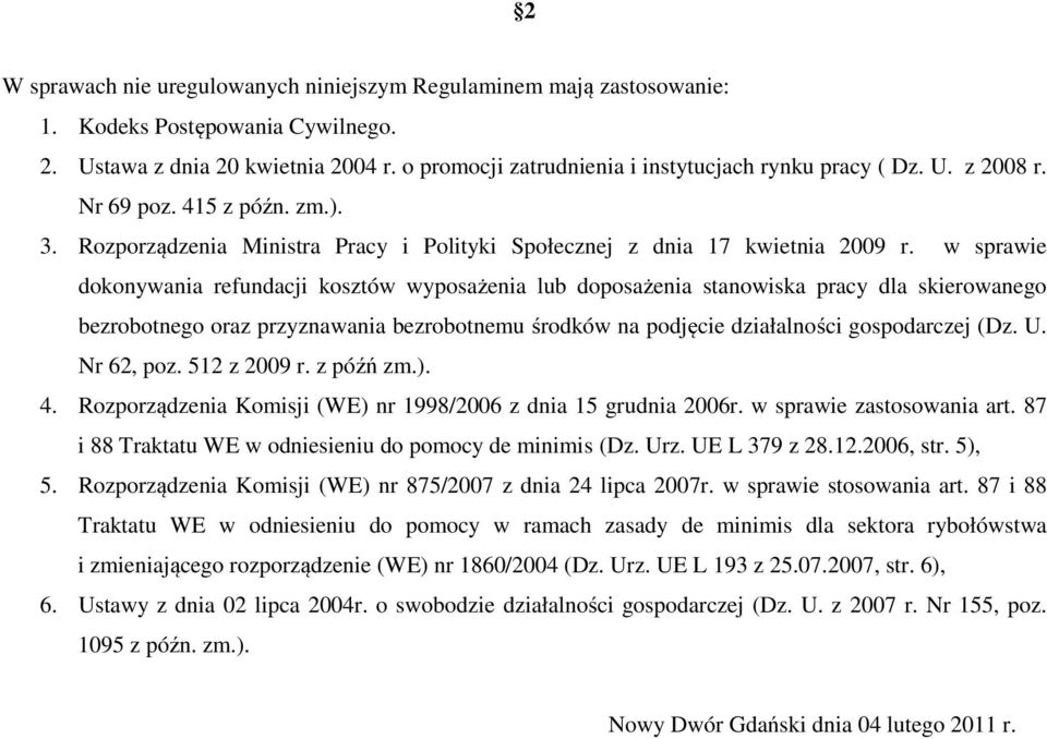 w sprawie dokonywania refundacji kosztów wyposażenia lub doposażenia stanowiska pracy dla skierowanego bezrobotnego oraz przyznawania bezrobotnemu środków na podjęcie działalności gospodarczej (Dz. U.