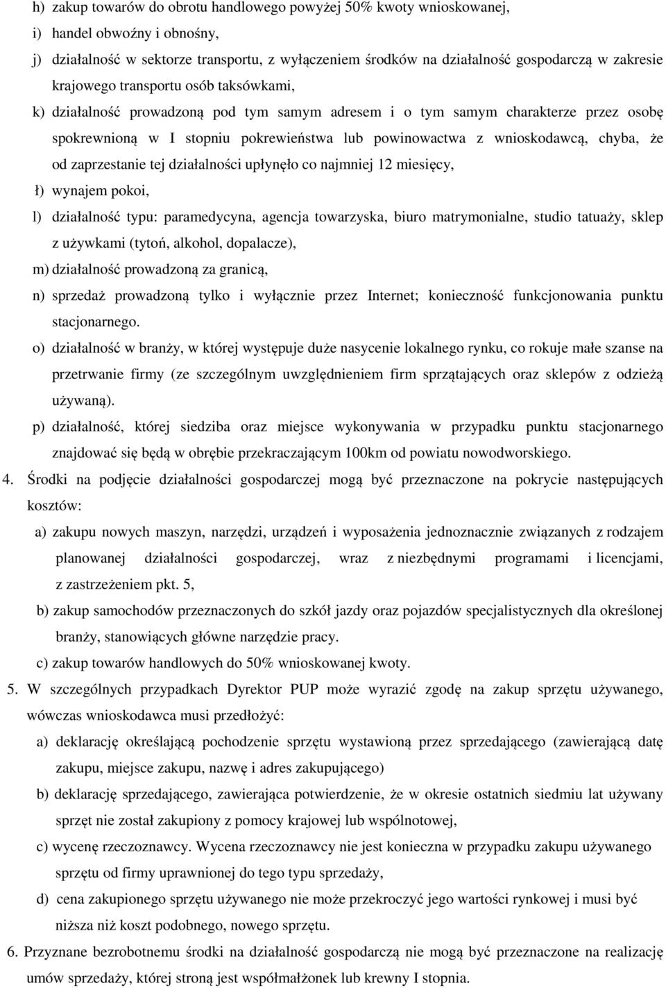 chyba, że od zaprzestanie tej działalności upłynęło co najmniej 12 miesięcy, ł) wynajem pokoi, l) działalność typu: paramedycyna, agencja towarzyska, biuro matrymonialne, studio tatuaży, sklep z