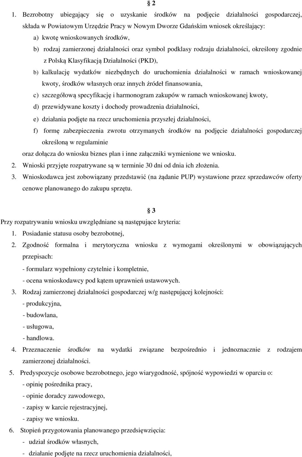 działalności w ramach wnioskowanej kwoty, środków własnych oraz innych źródeł finansowania, c) szczegółową specyfikację i harmonogram zakupów w ramach wnioskowanej kwoty, d) przewidywane koszty i