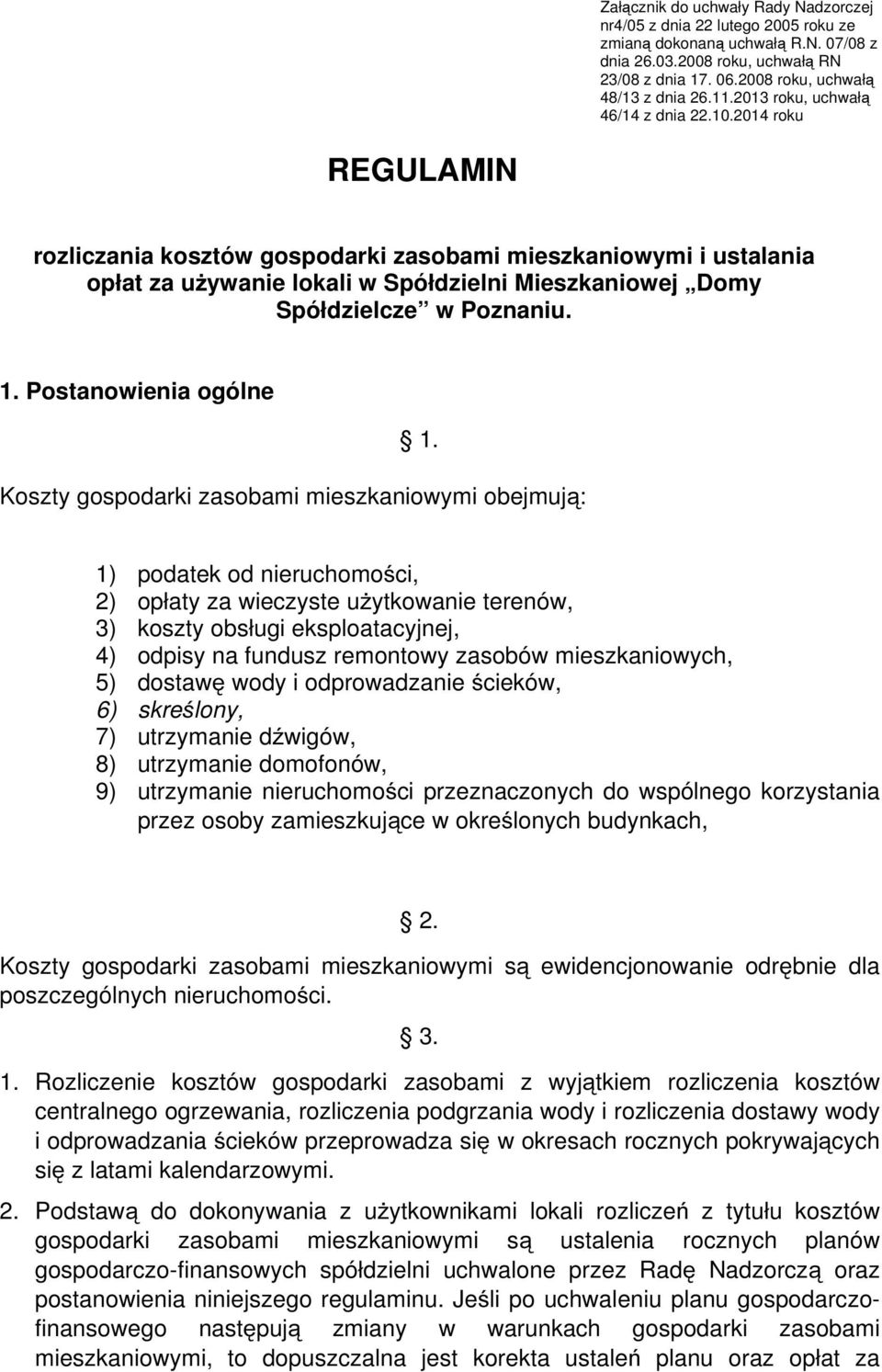 2014 roku REGULAMIN rozliczania kosztów gospodarki zasobami mieszkaniowymi i ustalania opłat za używanie lokali w Spółdzielni Mieszkaniowej Domy Spółdzielcze w Poznaniu. 1. Postanowienia ogólne 1.