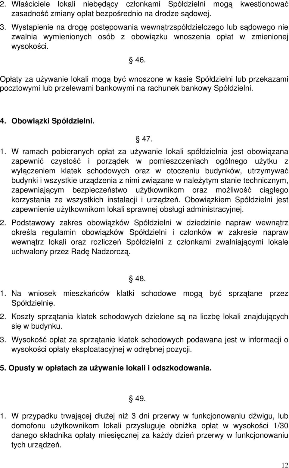 Opłaty za używanie lokali mogą być wnoszone w kasie Spółdzielni lub przekazami pocztowymi lub przelewami bankowymi na rachunek bankowy Spółdzielni. 4. Obowiązki Spółdzielni. 47. 1.