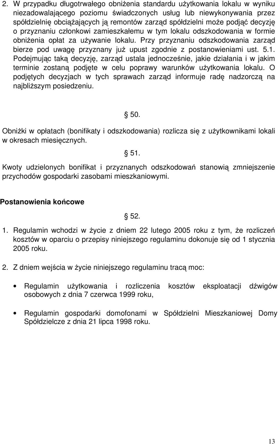 Przy przyznaniu odszkodowania zarząd bierze pod uwagę przyznany już upust zgodnie z postanowieniami ust. 5.1.