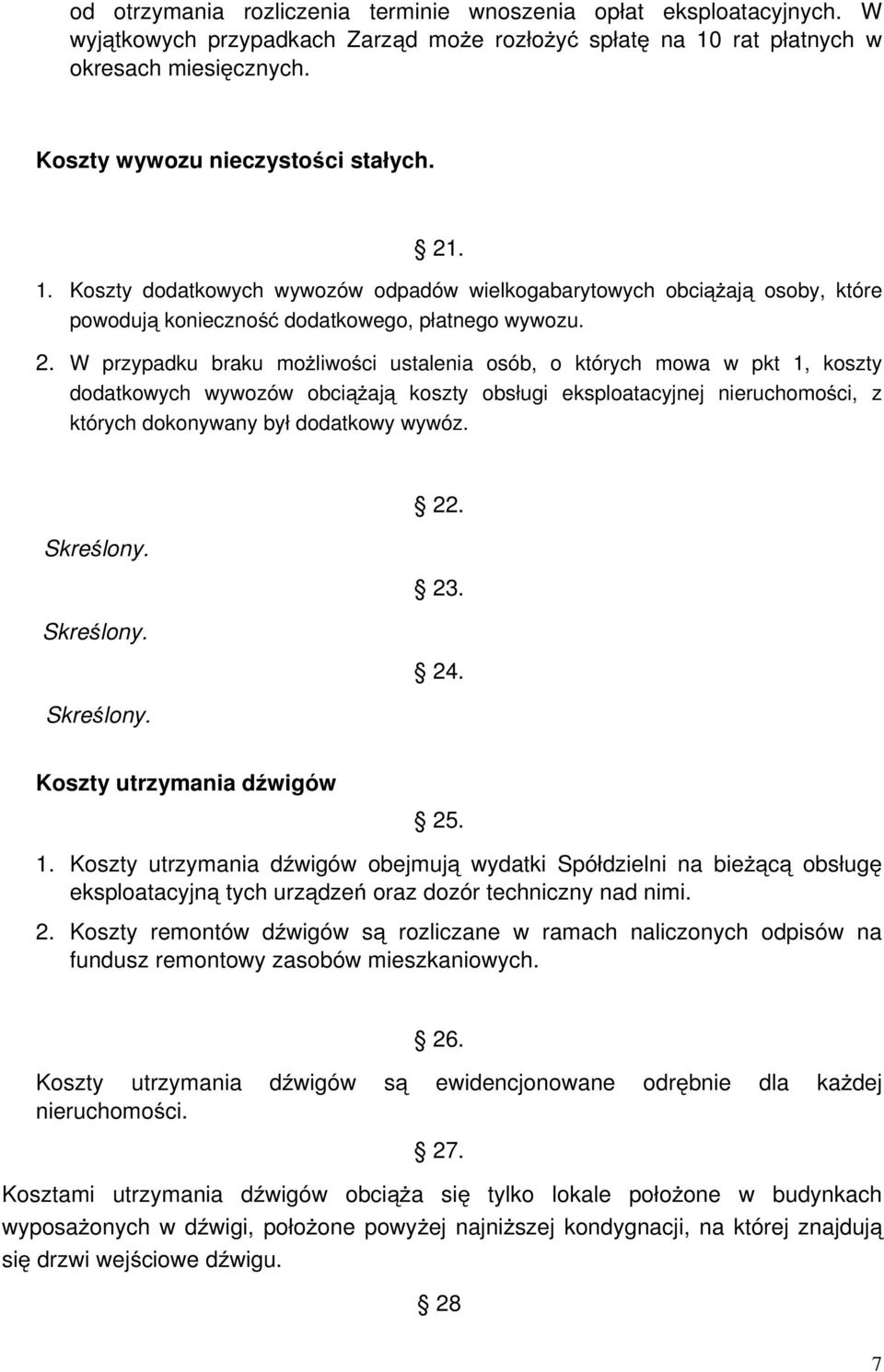 . 1. Koszty dodatkowych wywozów odpadów wielkogabarytowych obciążają osoby, które powodują konieczność dodatkowego, płatnego wywozu. 2.