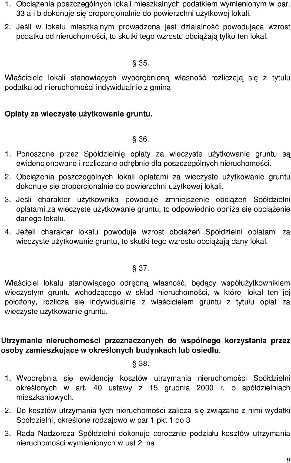 Właściciele lokali stanowiących wyodrębnioną własność rozliczają się z tytułu podatku od nieruchomości indywidualnie z gminą. Opłaty za wieczyste użytkowanie gruntu. 36. 1.