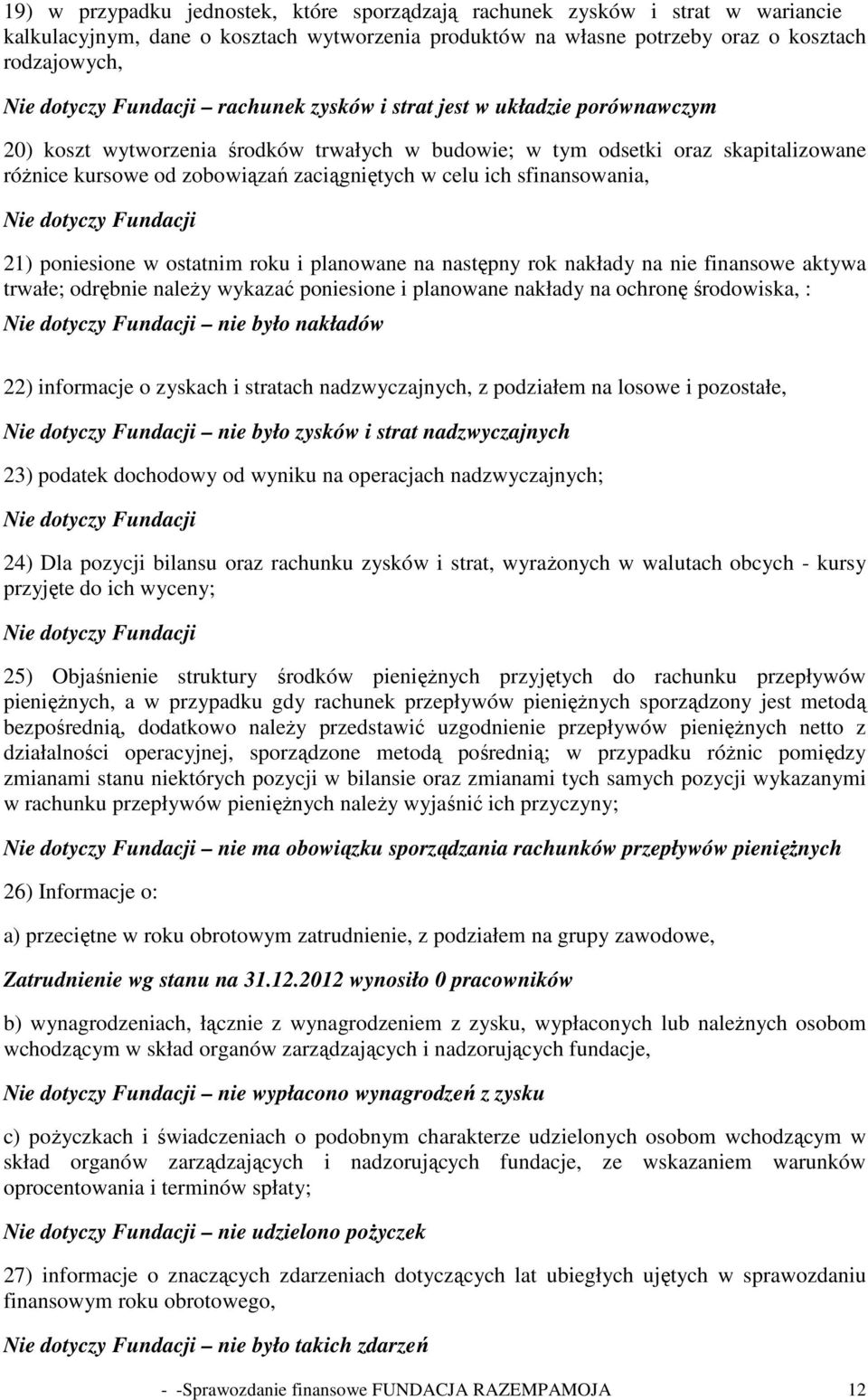 poniesione w ostatnim roku i planowane na następny rok nakłady na nie finansowe aktywa trwałe; odrębnie naleŝy wykazać poniesione i planowane nakłady na ochronę środowiska, : nie było nakładów 22)