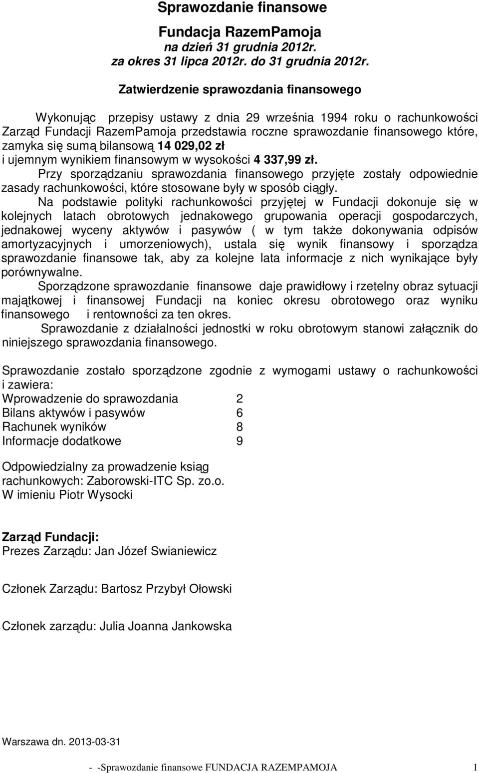 sumą bilansową 14 029,02 zł i ujemnym wynikiem finansowym w wysokości 4 337,99 zł.