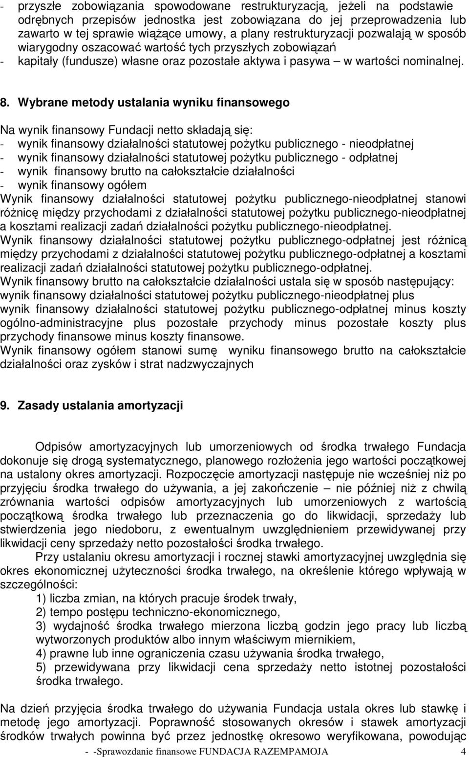 Wybrane metody ustalania wyniku finansowego Na wynik finansowy Fundacji netto składają się: - wynik finansowy działalności statutowej poŝytku publicznego - nieodpłatnej - wynik finansowy działalności