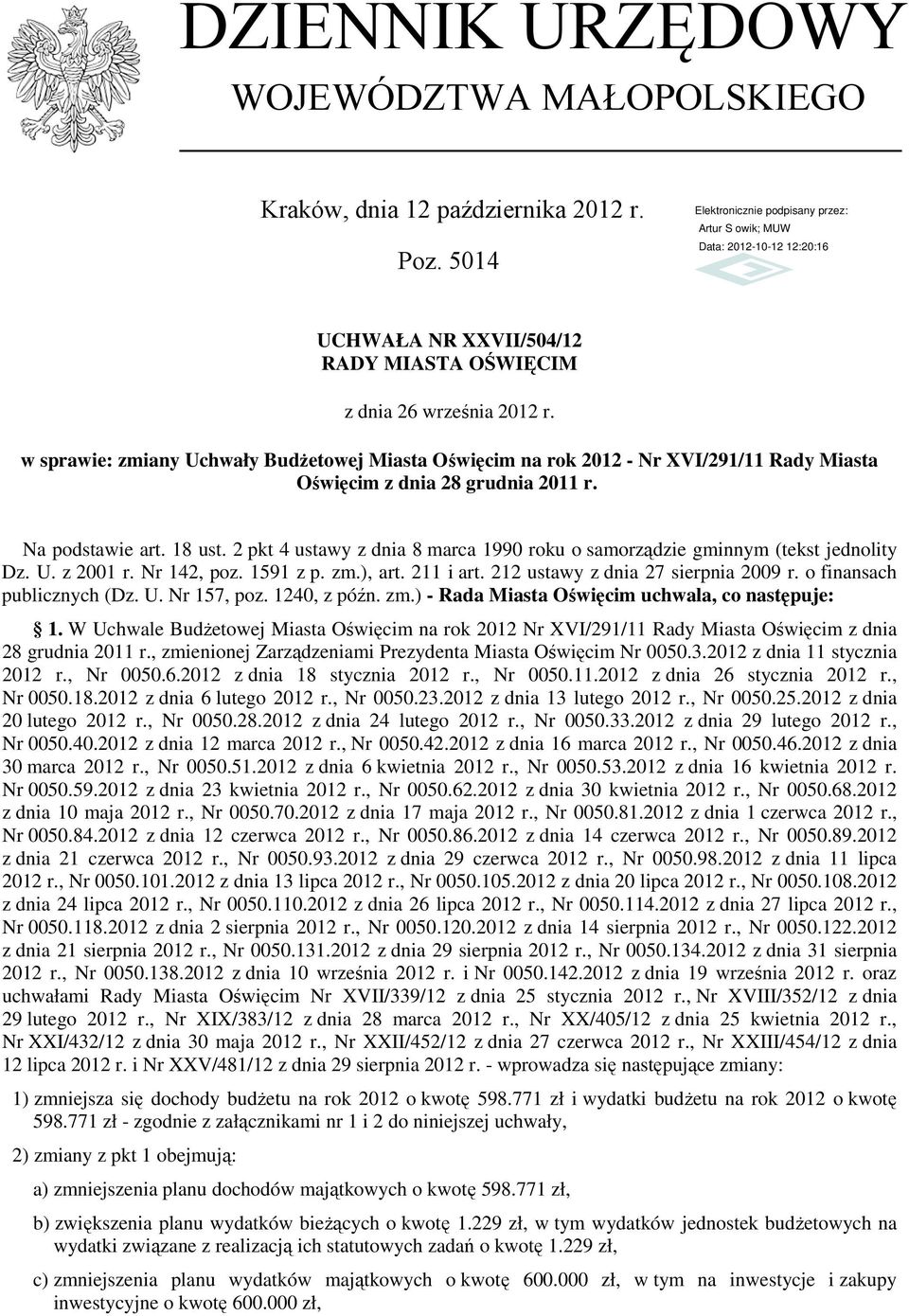 18 ust. 2 pkt 4 ustawy z dnia 8 marca 1990 roku o samorządzie gminnym (tekst jednolity Dz. U. z 2001 r. Nr 142, poz. 1591 z p. zm.), art. 211 i art. 212 ustawy z dnia 27 sierpnia 2009 r.