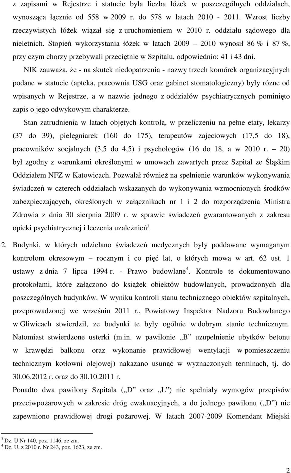 Stopień wykorzystania łóŝek w latach 2009 2010 wynosił 86 % i 87 %, przy czym chorzy przebywali przeciętnie w Szpitalu, odpowiednio: 41 i 43 dni.