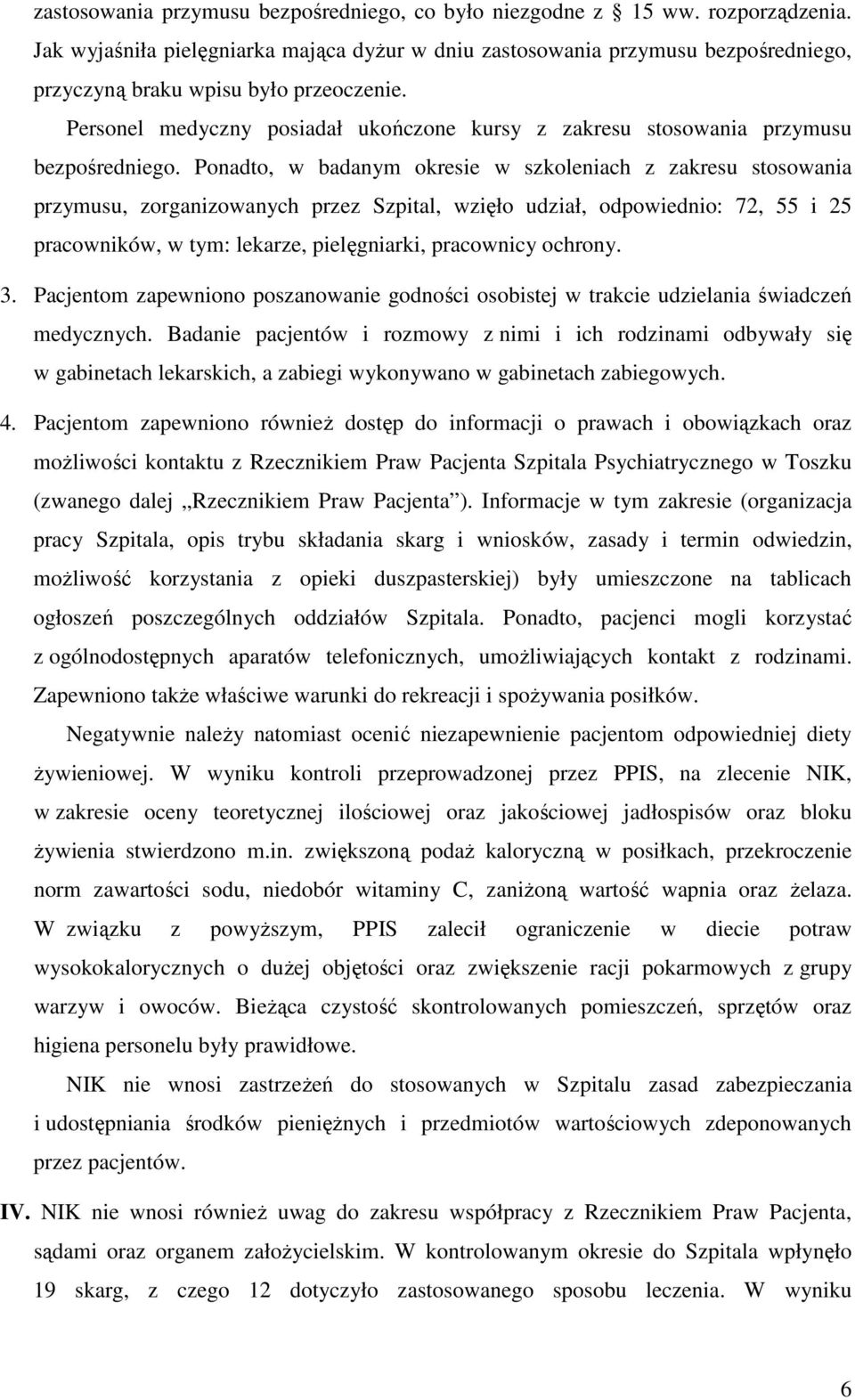 Personel medyczny posiadał ukończone kursy z zakresu stosowania przymusu bezpośredniego.