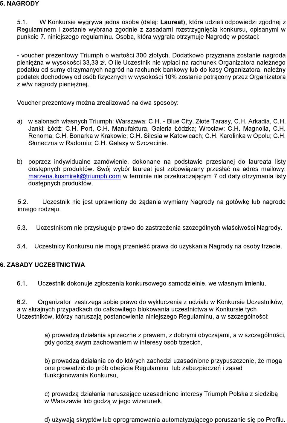 O ile Uczestnik nie wpłaci na rachunek Organizatora należnego podatku od sumy otrzymanych nagród na rachunek bankowy lub do kasy Organizatora, należny podatek dochodowy od osób fizycznych w wysokości