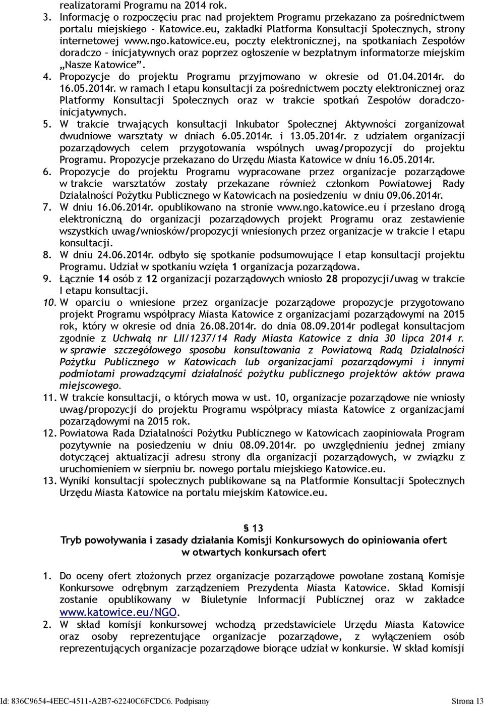 eu, poczty elektronicznej, na spotkaniach Zespołów doradczo inicjatywnych oraz poprzez ogłoszenie w bezpłatnym informatorze miejskim Nasze Katowice. 4.