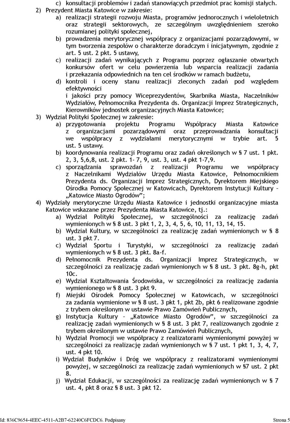 polityki społecznej, b) prowadzenia merytorycznej współpracy z organizacjami pozarządowymi, w tym tworzenia zespołów o charakterze doradczym i inicjatywnym, zgodnie z art. 5 ust. 2 pkt.