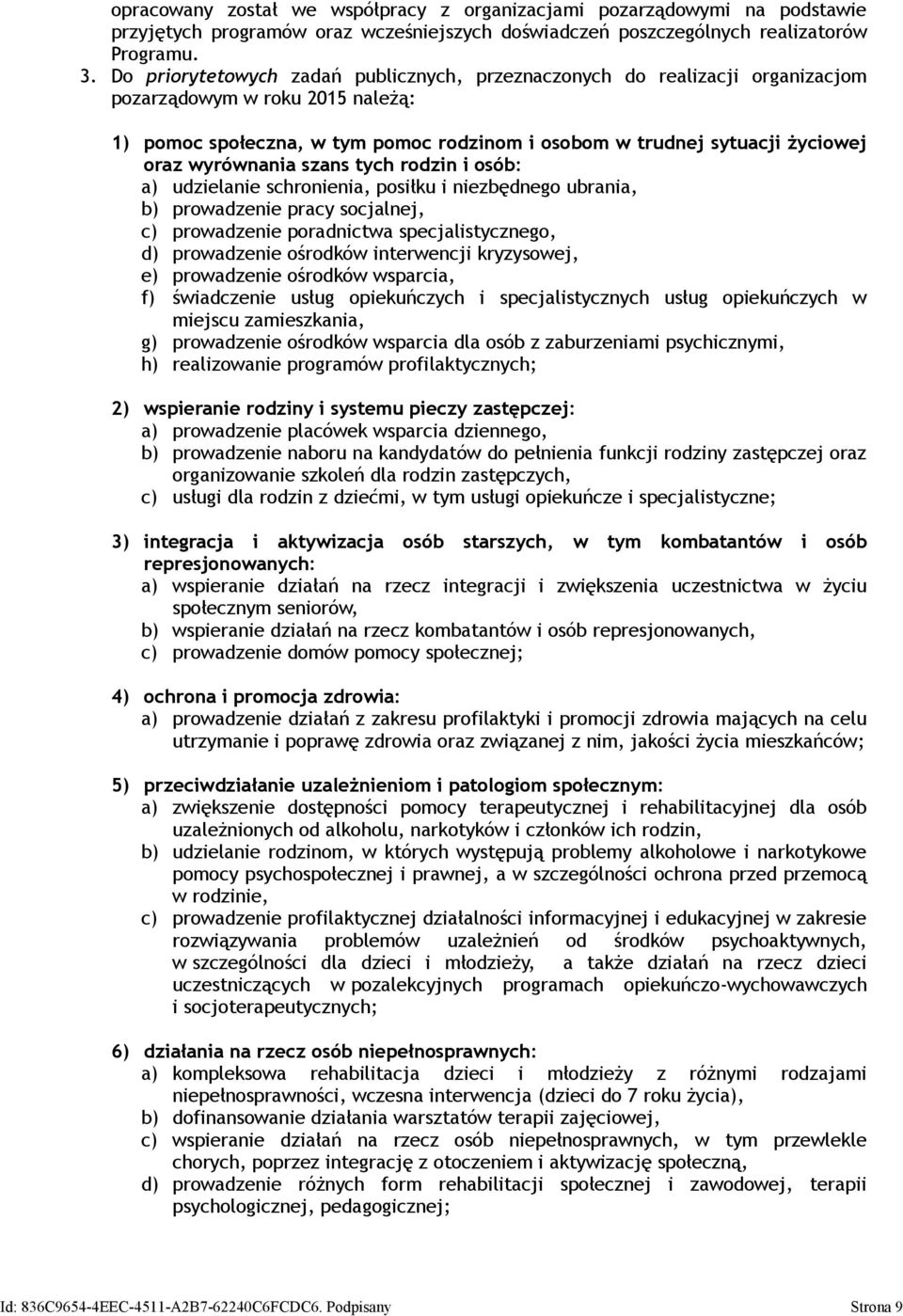 wyrównania szans tych rodzin i osób: a) udzielanie schronienia, posiłku i niezbędnego ubrania, b) prowadzenie pracy socjalnej, c) prowadzenie poradnictwa specjalistycznego, d) prowadzenie ośrodków