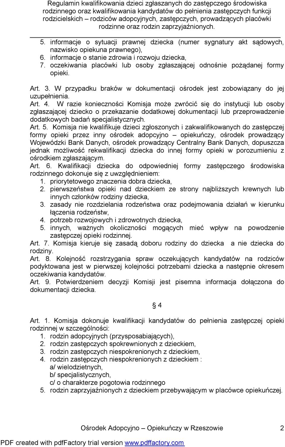 W razie konieczności Komisja może zwrócić się do instytucji lub osoby zgłaszającej dziecko o przekazanie dodatkowej dokumentacji lub przeprowadzenie dodatkowych badań specjalistycznych. Art. 5.