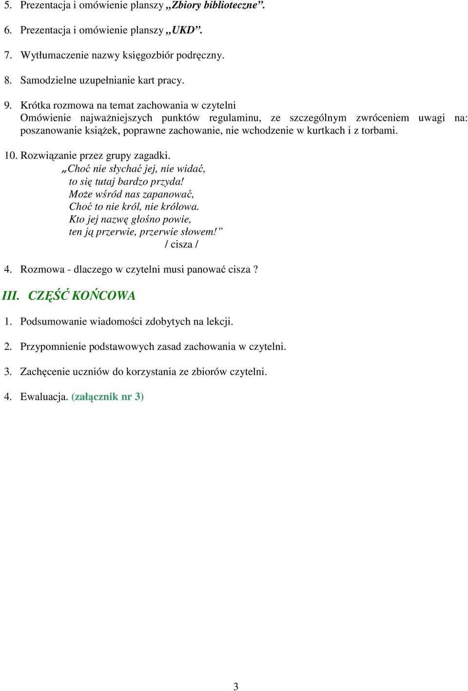 z torbami. 10. Rozwiązanie przez grupy zagadki. Choć nie słychać jej, nie widać, to się tutaj bardzo przyda! Może wśród nas zapanować, Choć to nie król, nie królowa.