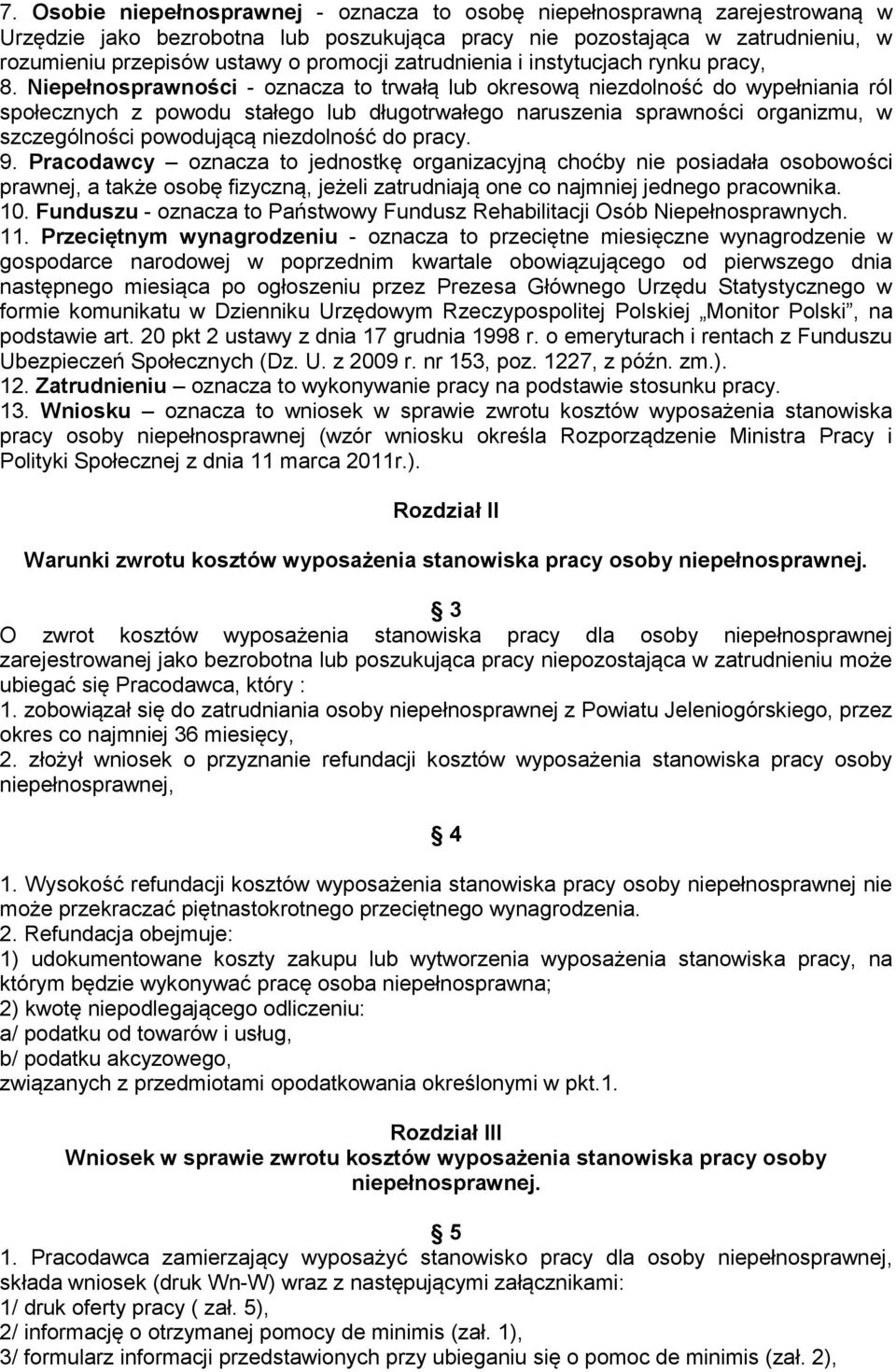 Niepełnosprawności - oznacza to trwałą lub okresową niezdolność do wypełniania ról społecznych z powodu stałego lub długotrwałego naruszenia sprawności organizmu, w szczególności powodującą