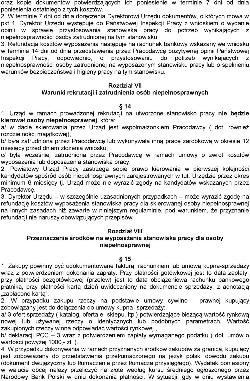 przystosowania stanowiska pracy do potrzeb wynikających z niepełnosprawności osoby zatrudnionej na tym stanowisku. 3.