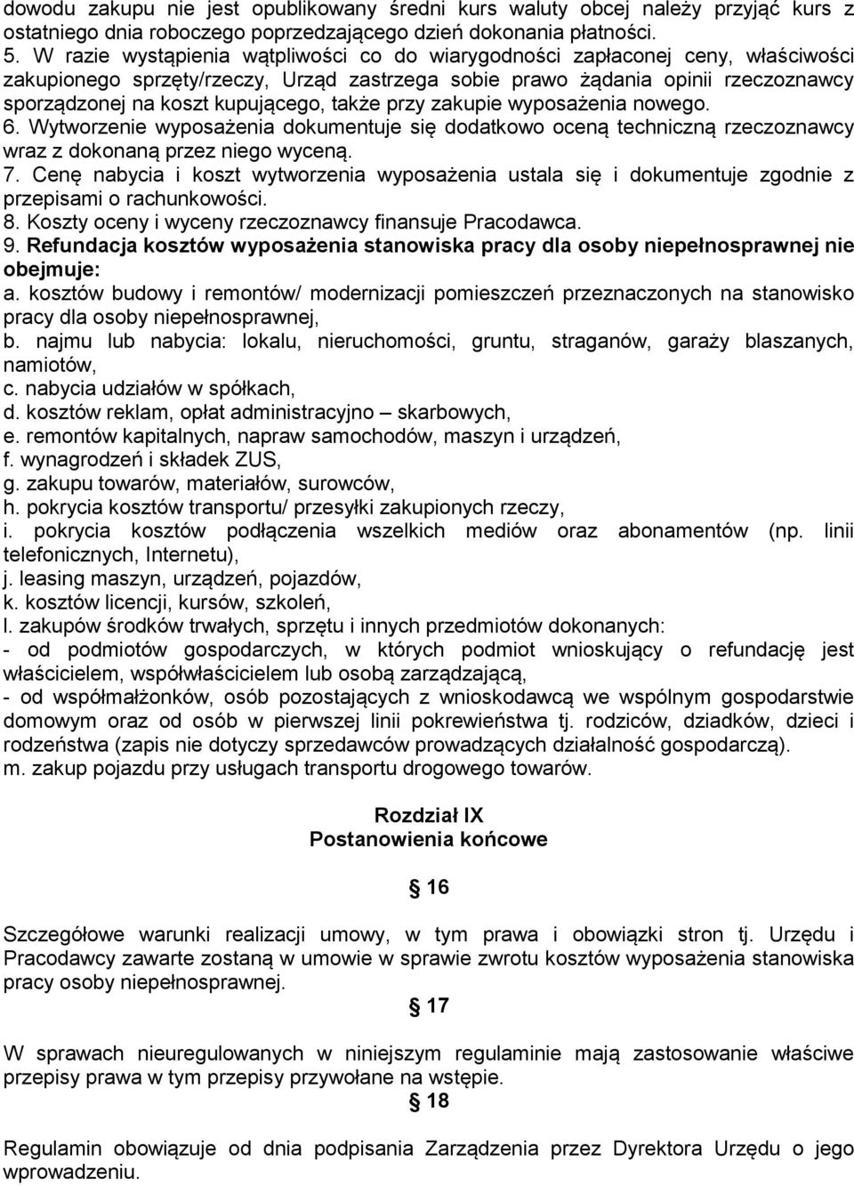 także przy zakupie wyposażenia nowego. 6. Wytworzenie wyposażenia dokumentuje się dodatkowo oceną techniczną rzeczoznawcy wraz z dokonaną przez niego wyceną. 7.