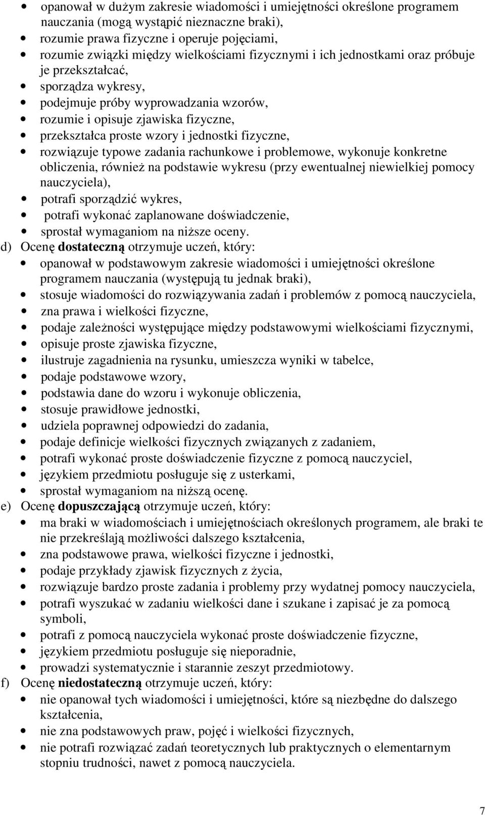 fizyczne, rozwiązuje typowe zadania rachunkowe i problemowe, wykonuje konkretne obliczenia, również na podstawie wykresu (przy ewentualnej niewielkiej pomocy nauczyciela), potrafi sporządzić wykres,