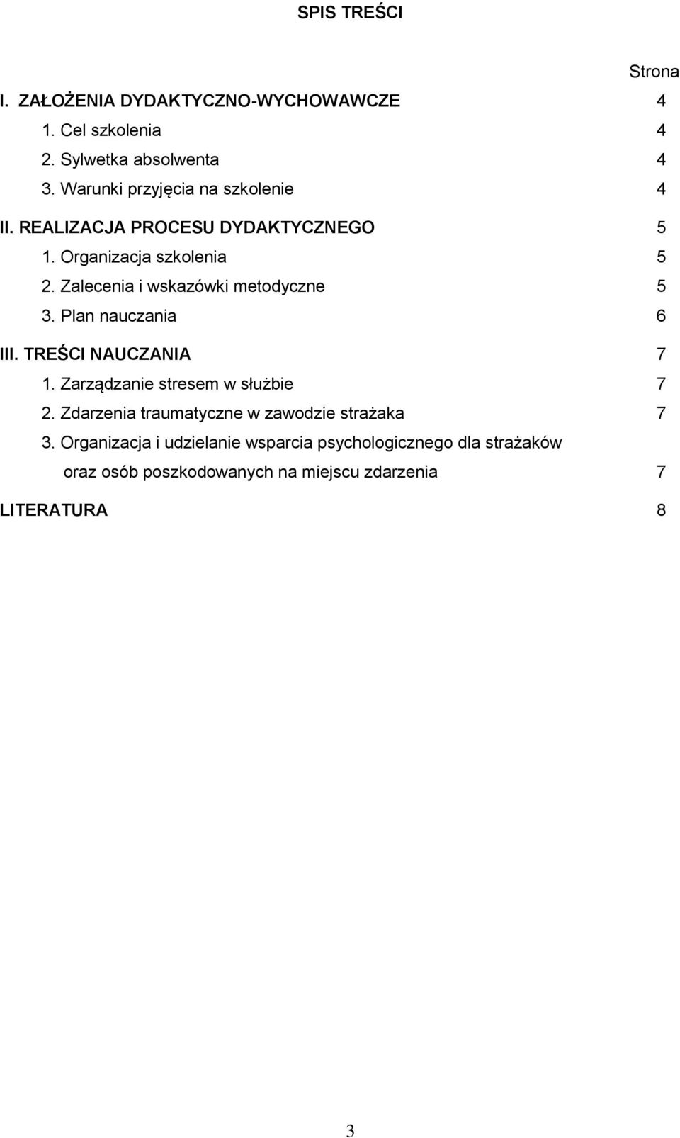 Zalecenia i wskazówki metodyczne 5 3. Plan nauczania 6 III. TREŚCI NAUCZANIA 7 1. Zarządzanie stresem w służbie 7 2.